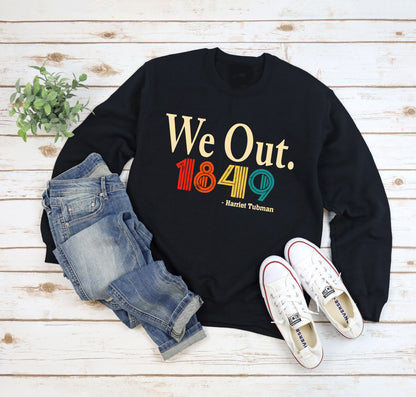 We Out. Harriet Tubman 1849 Vintage Retro Crewneck Sweatshirt